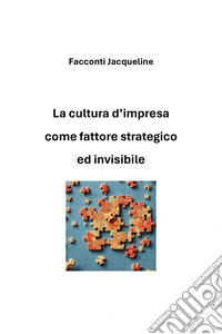 La cultura d'impresa come fattore strategico ed invisibile libro
