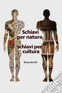 Schiavi per natura, schiavi per cultura libro