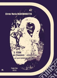 5 studi per pianoforte, estesi su 85 tasti, «per uscire definitivamente dall'esilio forzato» (R.P.10)
