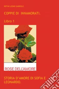 Coppie di innamorati. Vol. 1: Storia d'amore di Sofia e Leonardo