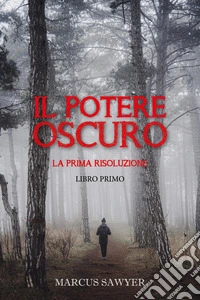 Il potere oscuro. La prima risoluzione libro