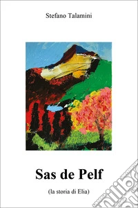Sas de Pelf (la storia di Elia) libro