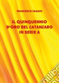 Il quinquennio d'oro del Catanzaro in serie A libro