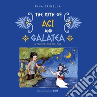 The myth of Aci and Galatea. A tale of love to love libro