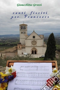 Canti fioriti per Francesco libro