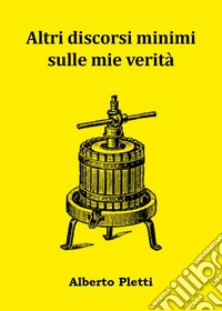 Altri discorsi minimi sulle mie verità