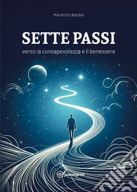 Sette passi verso la consapevolezza e il benessere libro