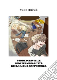 L'indescrivibile indeterminabilità dell'umana sofferenza libro