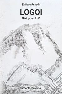 Logoi. Riding the trail. Racconto d'inverno libro
