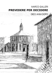 Prevedere per decidere. Dieci anni dopo libro
