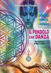 Il pendolo che danza. Radionica evolutiva medianica. Vol. 1 libro