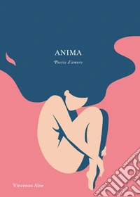 Anima. Poesie d'amore libro