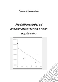 Modelli statistici ed econometrici: teoria e caso applicativo