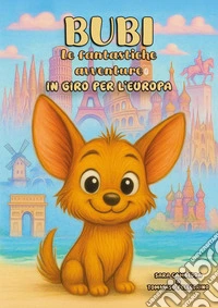 Bubi. Le fantastiche avventure, in giro per l'Europa libro