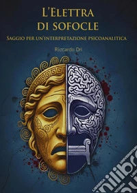«Elettra» di Sofocle. Saggio per una interpretazione psicoanalitica libro