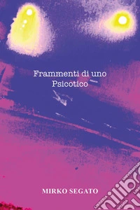 Frammenti di uno psicotico