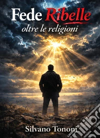 Fede ribelle, oltre le religioni