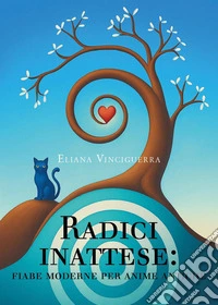 Radici inattese: fiabe moderne per anime antiche libro
