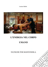 Equilibrio dinamico. L'energia nel corpo umano. Tecniche per mantenerla libro
