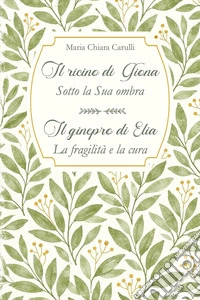 Il ricino di Giona-Sotto la Sua ombra. Il ginepro di Elia-La fragilità e la cura