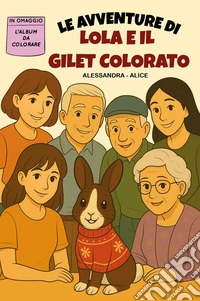 Le avventure di Lola e il gilet colorato. Con album da colorare libro