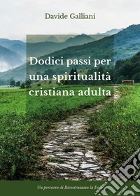 Dodici passi per una spiritualità cristiana adulta libro