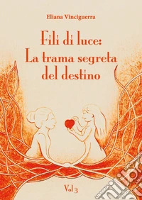 Fili di luce. La trama segreta del destino. Vol. 3