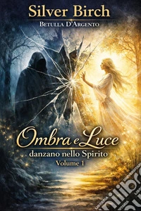 Ombra e luce danzano nello spirito. Vol. 1 libro