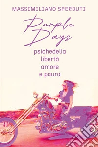 Purple days. Psichedelia, libertà, amore e paura