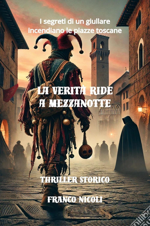 La verità ride a mezzanotte. I segreti di un giullare incendiano le piazze toscane
