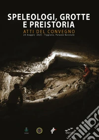 Speleologi, grotte e preistoria (Atti del convegno, 24 maggio 2025, Triggiano, Palazzo Baronale)