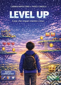 Level up. Cose che impari mentre cresci libro