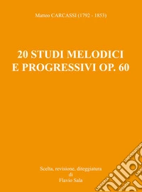 Matteo Carcassi (1792-1853): 20 Studi melodici e progressivi op. 60 per chitarra