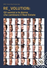 RE_VOLUTION. Gli uomini e le donne che cambiano il Real Estate libro