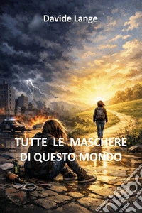Tutte le maschere di questo mondo libro