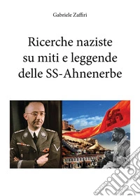 Ricerche naziste su miti e leggende delle SS-Ahnenerbe libro