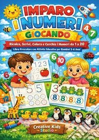 Numeri per bambini 3-6 anni. Libro prescolare con esercizi di ricalco, scrittura, conta e colora. Ediz. illustrata libro