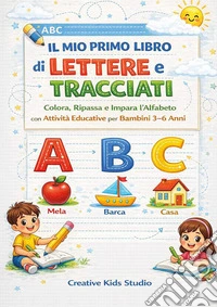 Il mio primo libro di lettere e tracciati. Colora, ripassa e impara l'alfabeto con attività educative libro