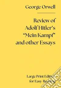 Review of Adolf Hitler's «Mein Kampf» and other Essays. Large print edition for easy-reading. Ediz. a caratteri grandi