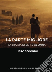 La parte migliore. La storia di Bepi e Gelmina. Vol. 2 libro