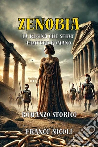 Zenobia. La regina che sfidò l'impero romano libro