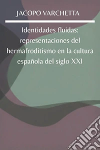 Identidades fluidas: representaciones del hermafroditismo en la cultura española del siglo XXI