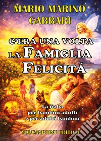 C'era una volta la famiglia Felicità libro