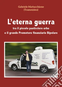 L'eterna guerra tra il piccolo pasticciere orbo e il grande promotore finanziario bipolare
