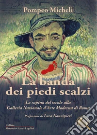 La banda dei piedi scalzi. La rapina del secolo alla Galleria Nazionale d'Arte Moderna di Roma libro