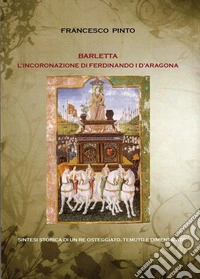 Barletta. L'incoronazione di Ferdinando I d'Aragona libro