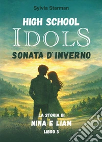 High school idols. Sonata d'inverno. La storia di Nina e Liam. Vol. 3