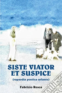 Siste viator et suspice (rapsodia anomala urlante) libro