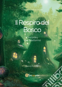 Il respiro del bosco. L'incontro che trasforma libro