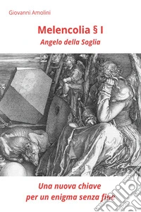 Melencolia I. Angelo della soglia. Una nuova chiave per un enigma senza fine libro